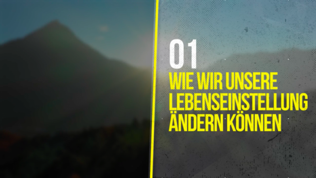 01 - Wie wir unsere Lebenseinstellung ändern können