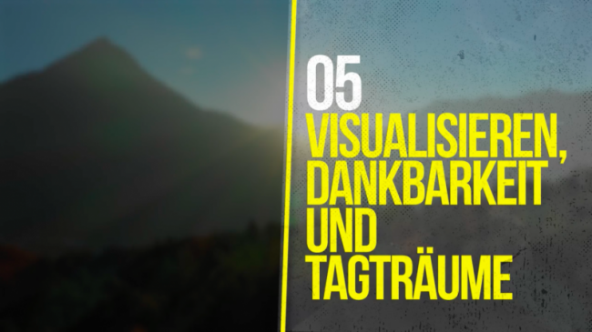 05 - Visualisierung, Dankbarkeit und Tagträume