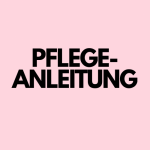 PFLEGEANLEITUNG - für Deine Kunden!
