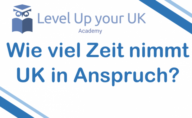 Wie viel Zeit nimmt UK in Anspruch?