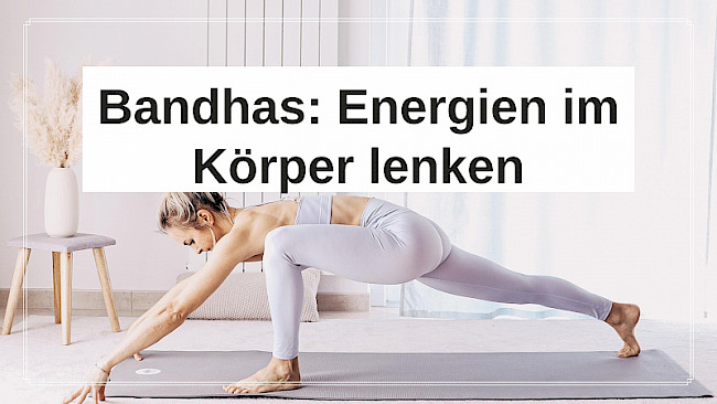 Einführung: Bandhas - Energien im Körper lenken
