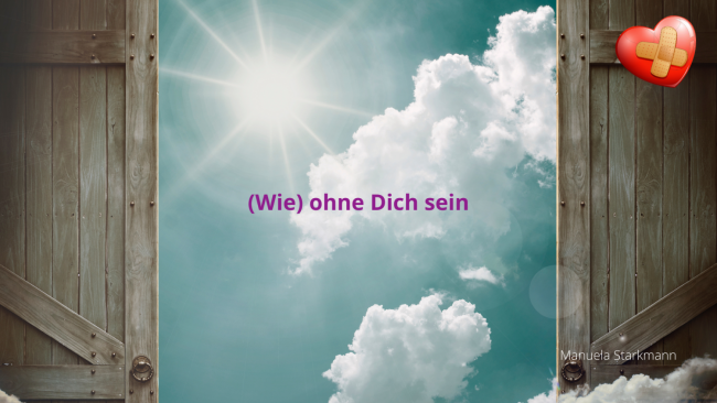 (Wie) ohne Dich sein