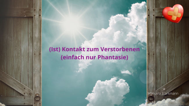 (Ist) Kontakt zum Verstorbenen (einfach nur Phantasie)