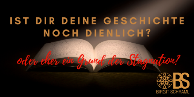 Ist dir deine Geschichte noch dienlich