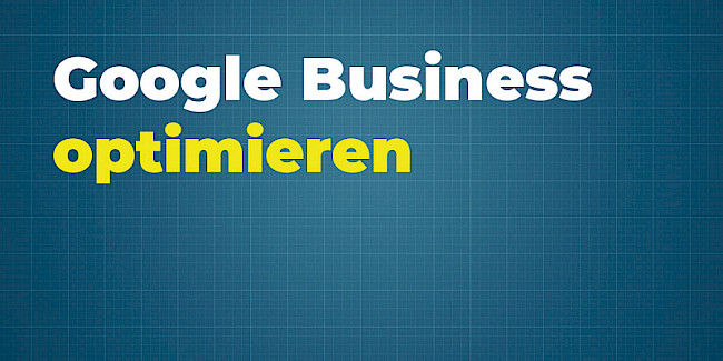 Google Unternehmensprofil optimieren