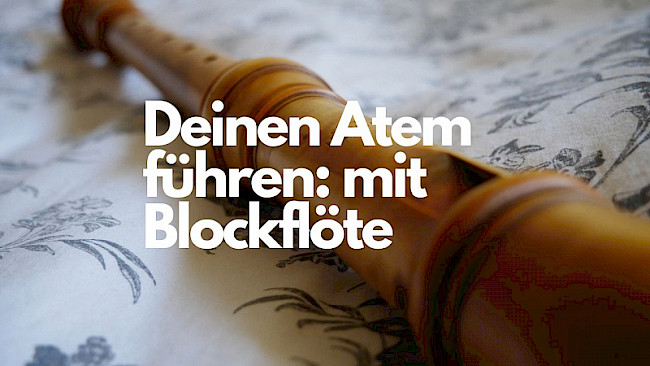 Deinen Atem führen: mit Blockflöte