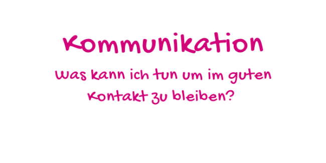 Was kann ich tun, um im guten Kontakt zu bleiben?