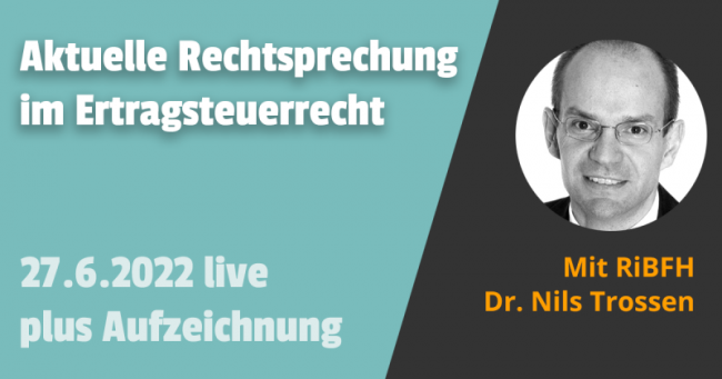 Aktuelle Rechtsprechung im Ertragsteuerrecht 27.6.2022