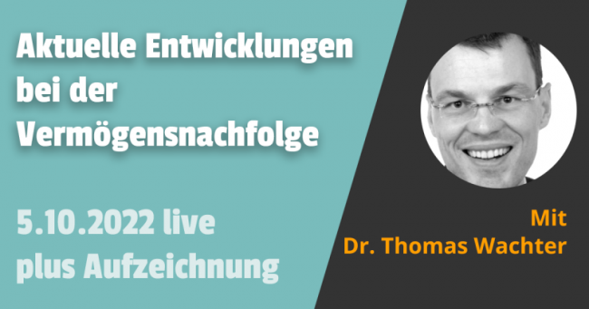Entwicklungen Vermögensnachfolge 05.10.2022