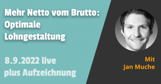 Mehr Netto vom Brutto: Optimale Lohngestaltung für den Mandanten 06.07.2022