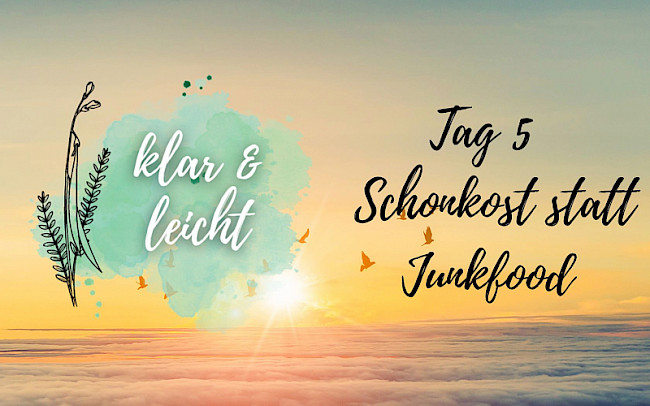 Tag 5 - Schonkost statt Junkfood