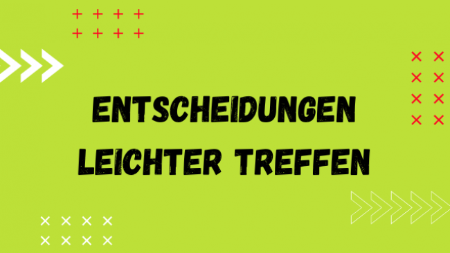 Entscheidungen leichter treffen