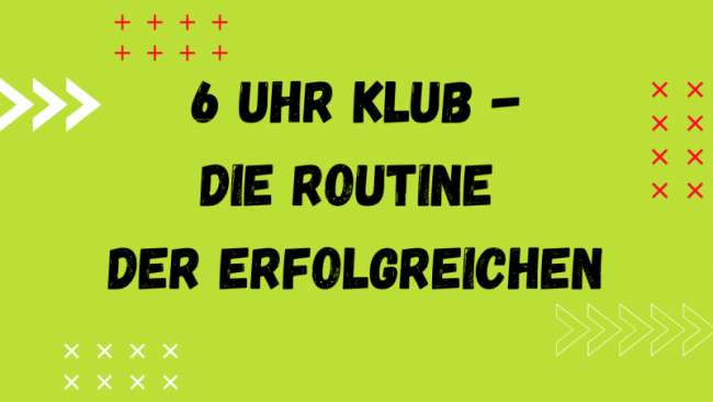 6-Uhr-Klub - Die Routine der Erfolgreichen