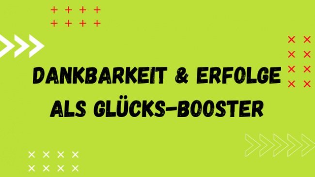 Dankbarkeit und Erfolge als Glücks-Booster