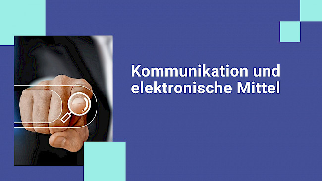 Kommunikation und elektronische Mittel