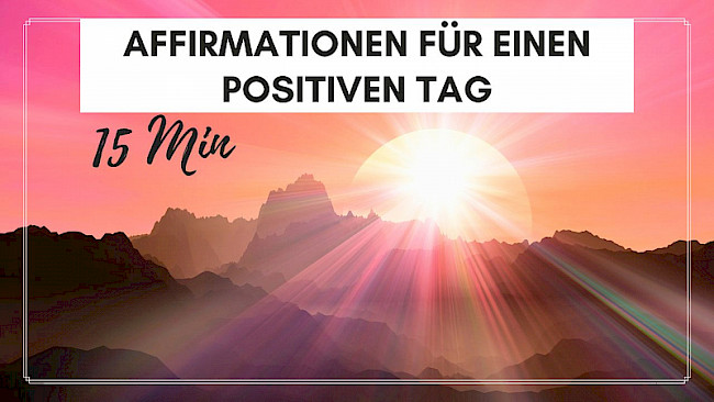 Starte positiv in den Tag (15 Min.)