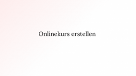 Online Kurs Technische Erstellung