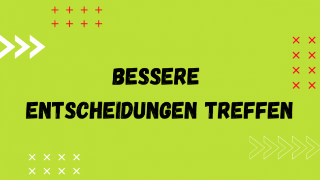 Bessere Entscheidungen treffen