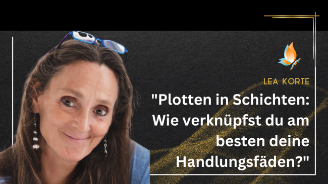 „Plotten in Schichten - Wie verknüpfst du am besten deine Handlungsfäden“ - Mitmach Workshop mit Lea Korte