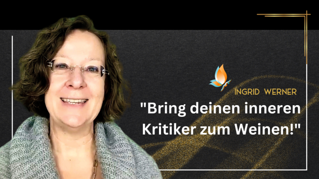 „Bring deinen inneren Kritiker zum Weinen!“ - Mitmach Workshop mit Ingrid Werner