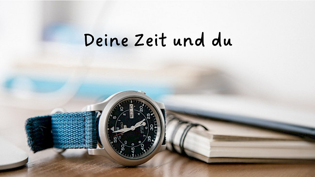 Deine Zeit und du
