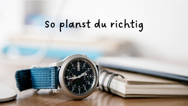So planst du richtig