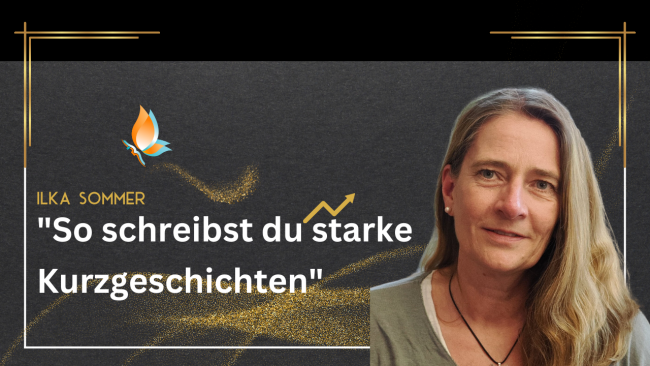 So schreibst du starke Kurzgeschichten - Mit Ilka Sommer