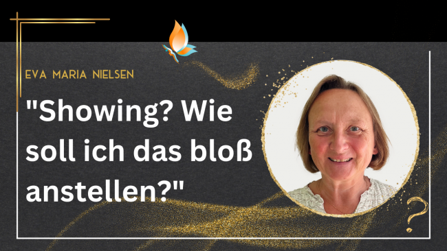 Showing? Wie soll ich das bloß anstellen? - Mit Eva Maria Nielsen