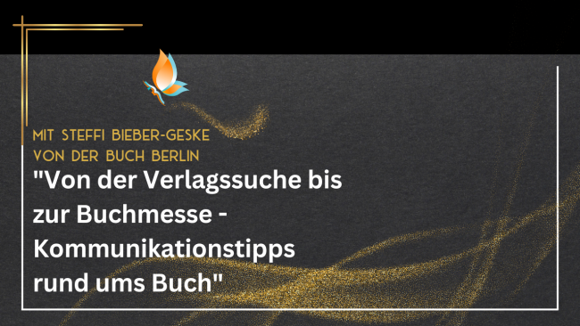 Von der Verlagssuche bis zur Buchmesse - Kommunikationstipps rund ums Buch - Mit Steffi Bieber-Geske von der Buch Berlin