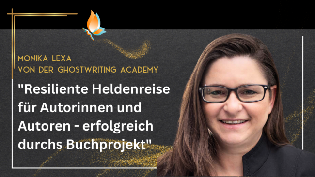 Resiliente Heldenreise für Autorinnen und Autoren - erfolgreich durchs Buchprojekt - Mit Monika Lexa von der Ghostwriting Academy