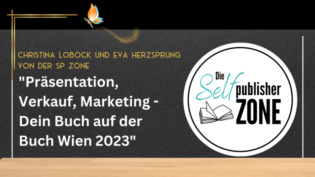 Präsentation, Verkauf, Marketing – Dein Buch auf der Buch Wien 2023 Workshop - Mit Christina Loböck und Eva Herzsprung von der SP ZONE