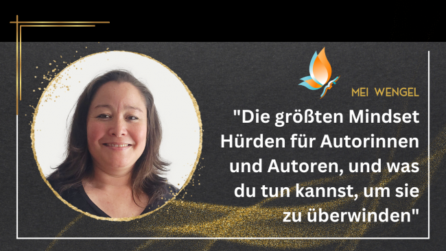 Die größten Mindset-Hürden für Autorinnen und Autoren, und was du tun kannst, um sie zu überwinden Mitmach Workshop - Mit Mei Wengel