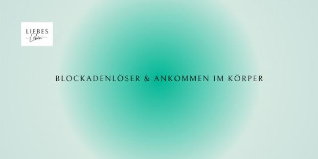 Blockadenlöser Vision & Ankommen im Körper