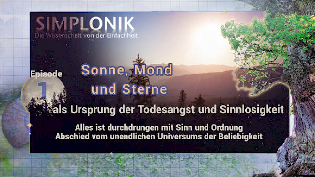Alles ist durchdrungen mit Sinn und Ordnung - Abschied vom unendlichen Universums der Beliebigkeit - Episode 1