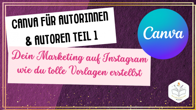 Canva Für Autorinnen & Autoren Teil 1: Dein Marketing auf Instagram – wie du tolle Vorlagen erstellst
