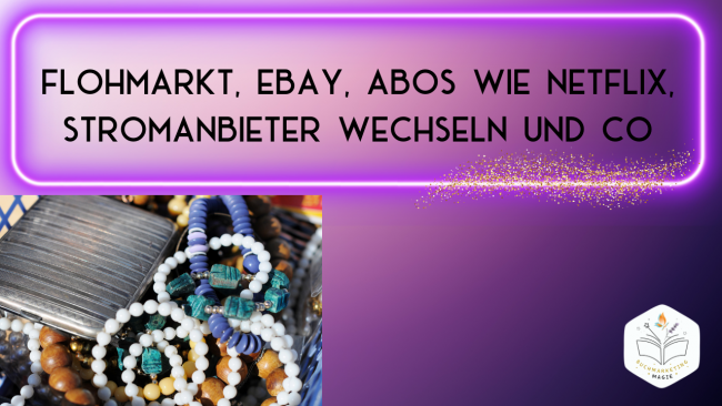 Flohmarkt, Ebay, Abos wie Netflix, Stromanbieter wechseln und Co.