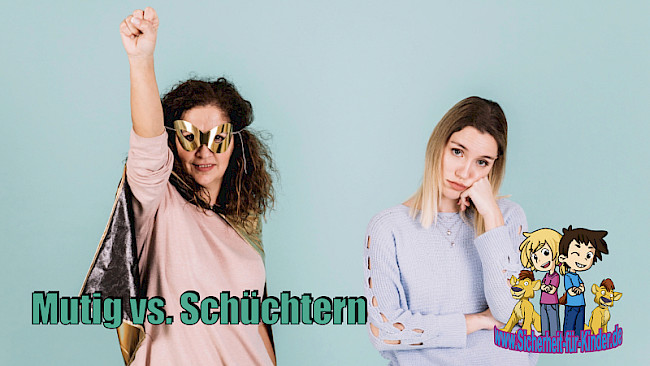 Mutig VS Schüchterne