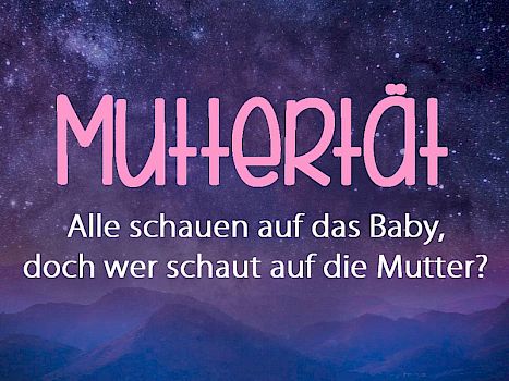 Onlinekurs Muttertät - alle schauen auf das Baby, doch wer schaut auf die Mutter?