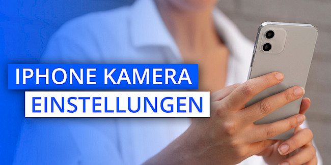 Die besten iPhone Kamera Einstellungen