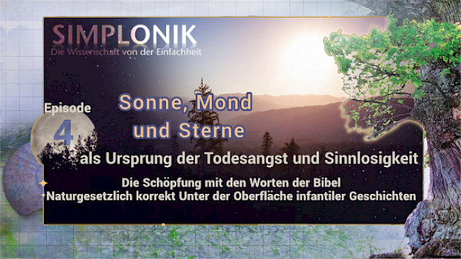 Vertiefung von: die Schöpfung mit den Worten der Bibel – Naturgesetzlich korrekt Unter der Oberfläche infantiler Geschichten - Episode 4
