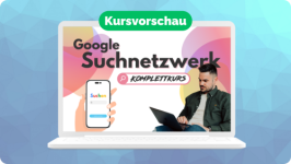 Google Suchnetzwerk | Komplettkurs