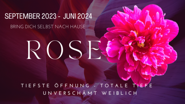 ROSE - 9 Monate tiefste weibliche Entfaltung
