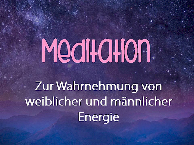 Meditation zur Wahrnehmung der weiblichen und männlichen Energie