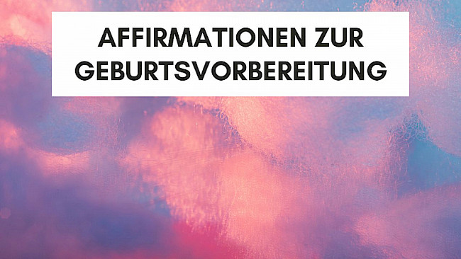 Affirmationen zur Vorbereitung auf die Geburt (5 Min.)