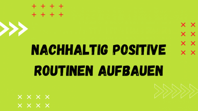 Nachhaltig positive Routinen aufbauen