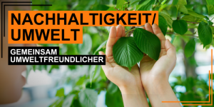 Nachhaltigkeit und Umweltfreundlichkeit als Arbeitgeber