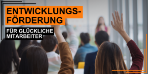Entwicklungsförderung für glückliche Mitarbeiter