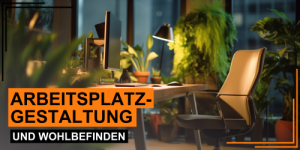 Arbeitsplatzgestaltung und Wohlbefinden