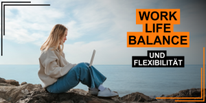 Flexibilität und Work-Life-Balance