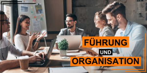 Erfolgreiche Organisation und Führung von Mitarbeitern